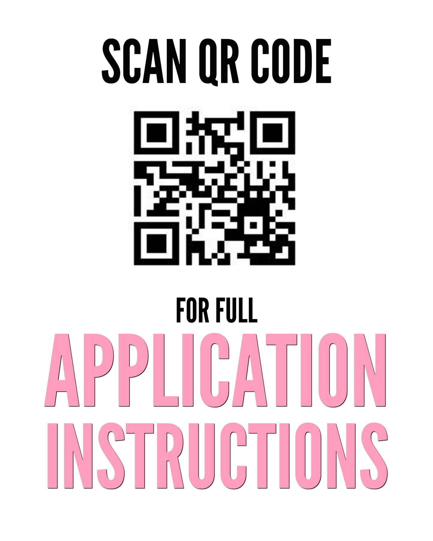 A black QR code centered with text above and below. Text: "SCAN QR CODE FOR FULL APPLICATION INSTRUCTIONS" with "APPLICATION INSTRUCTIONS" in large pink font.